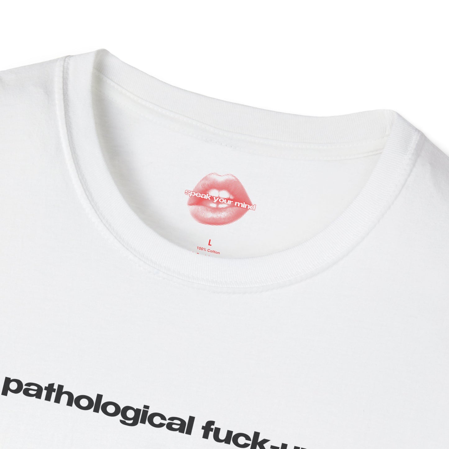 "Pathological Fuck-Up." | Text Only | T-Shirt