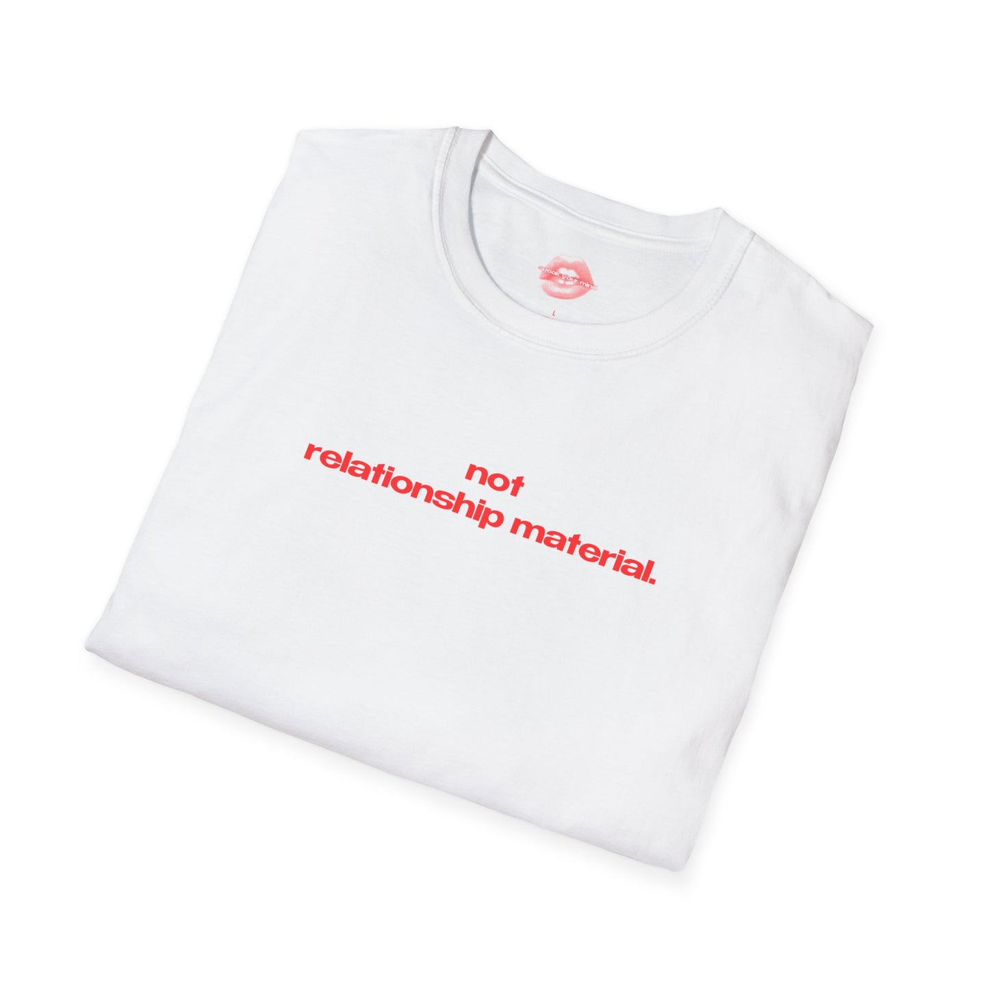 "Not Relationship Material." | Text Only | T-Shirt