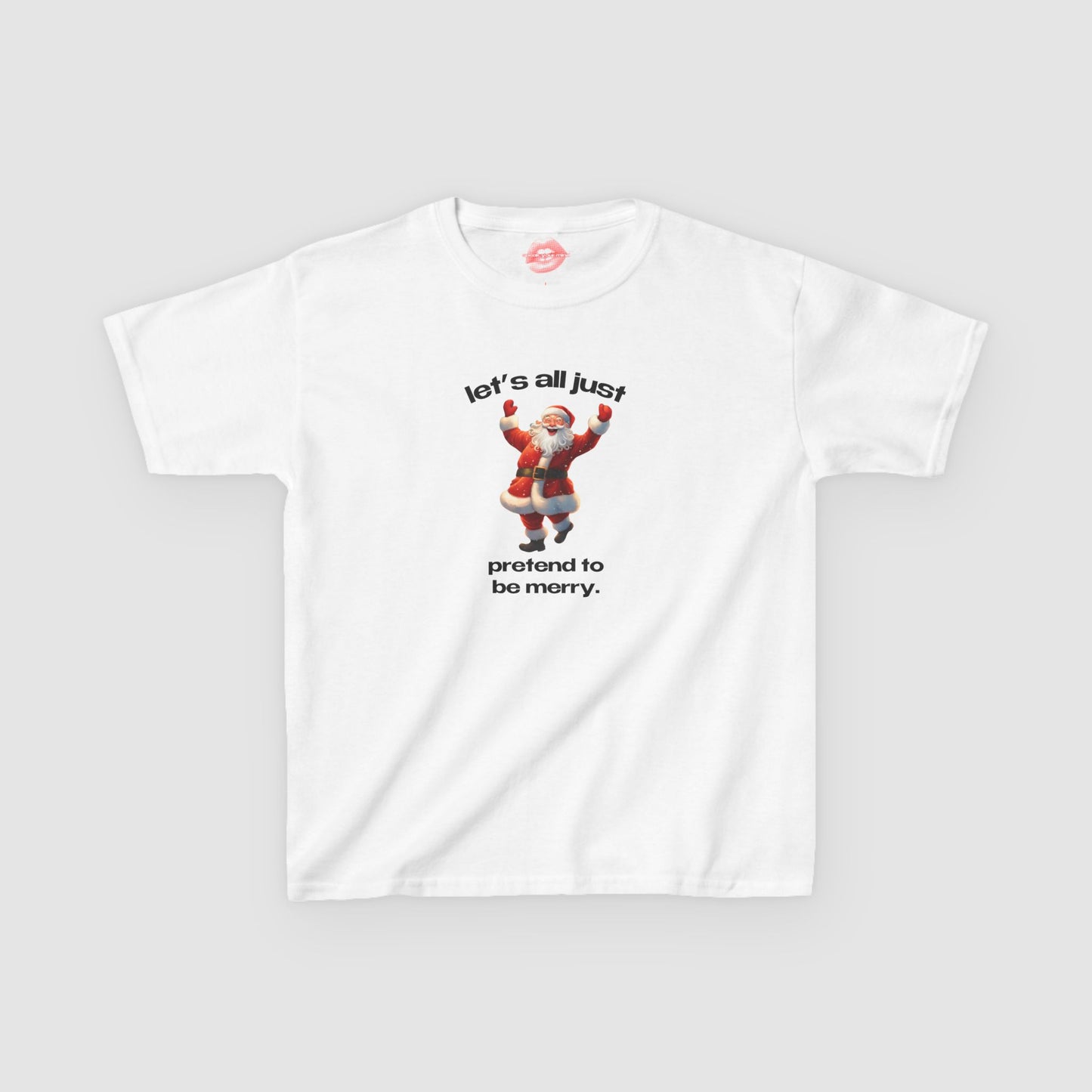 "Let's All Just Pretend To Be Merry." | Cheering Santa | Baby Tee