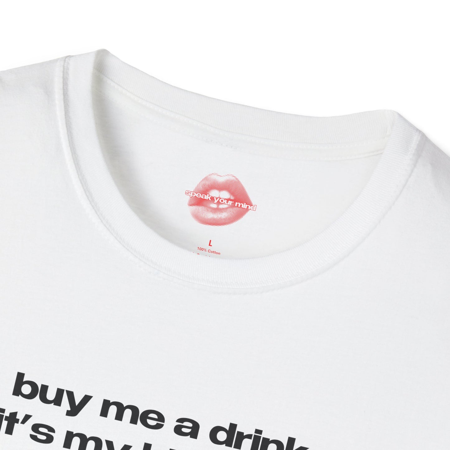 "Buy Me A Drink, It's My Birthday." | Text Only | T-Shirt