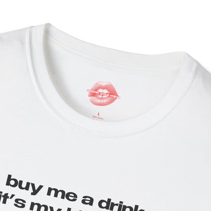 "Buy Me A Drink, It's My Birthday." | Text Only | T-Shirt