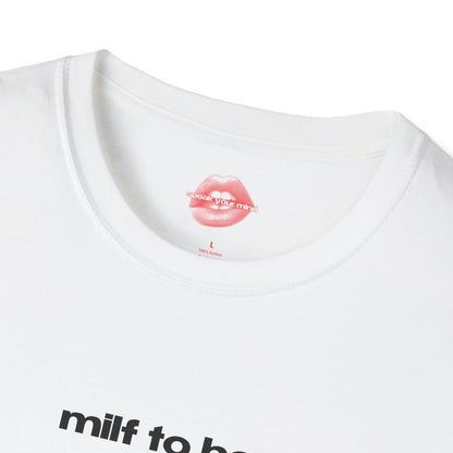 "Milf To Be." | Text Only | T-Shirt