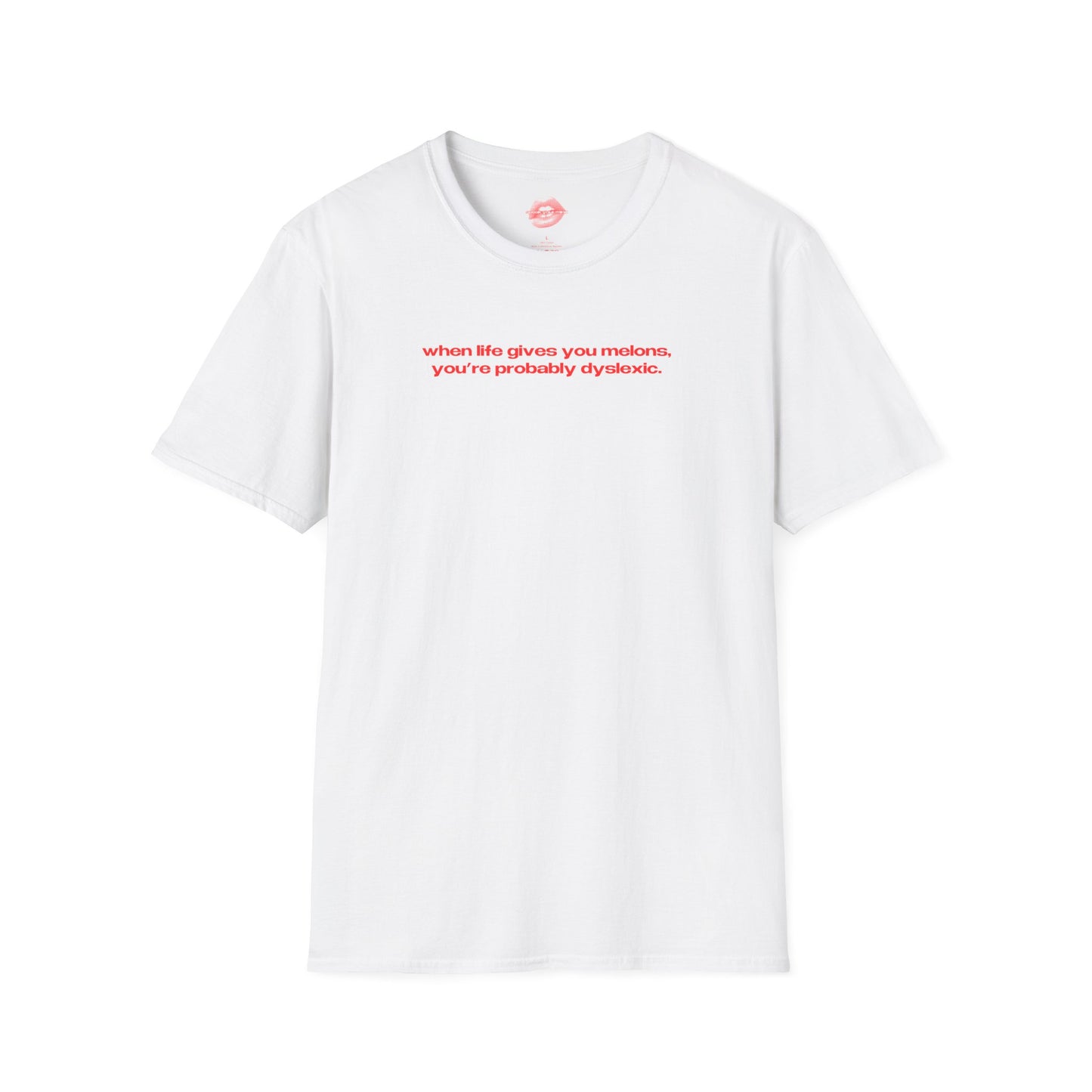 "When Life Gives You Melons, You're Probably Dyslexic." | Text Only | T-Shirt