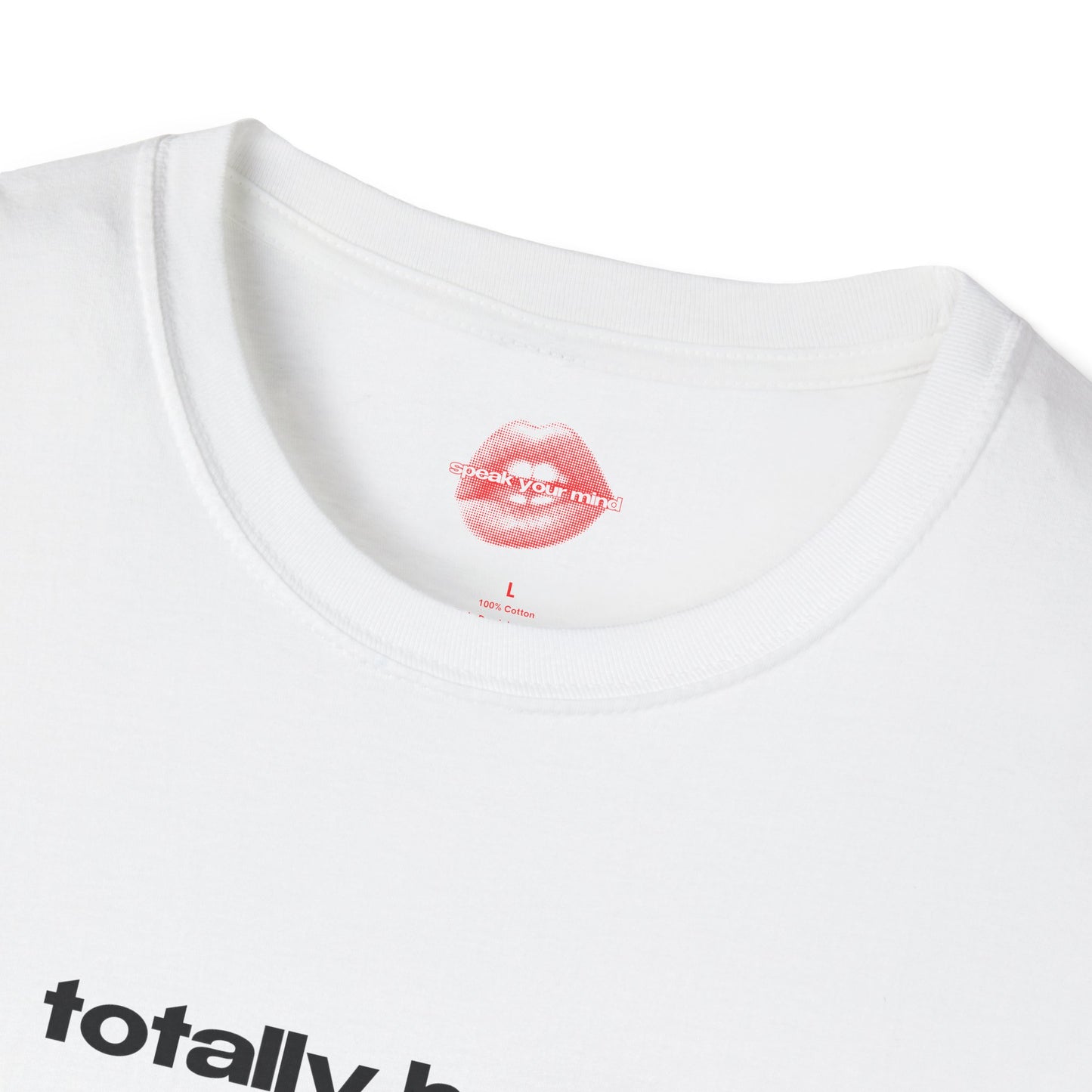 "Totally Hated." | Text Only | T-Shirt