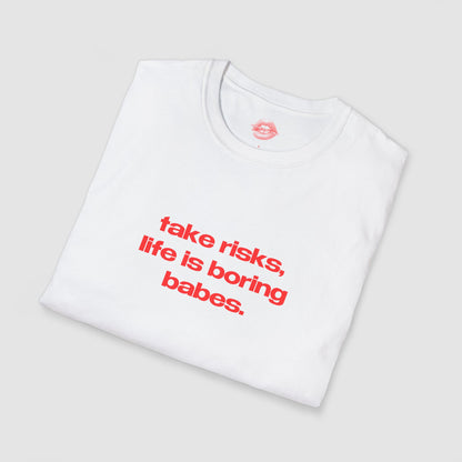 "Take Risks, Life Is Boring Babes." | Text Only | T-Shirt
