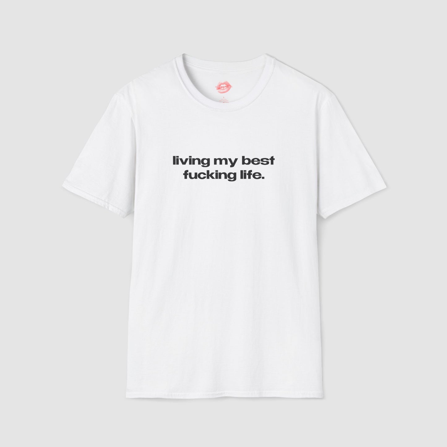 "Living My Best Fucking Life." | Text Only | T-Shirt