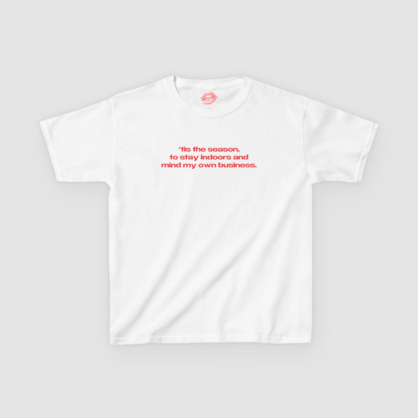 "'Tis The Season, To Stay Indoors And Mind My Own Business." | Text Only | Baby Tee