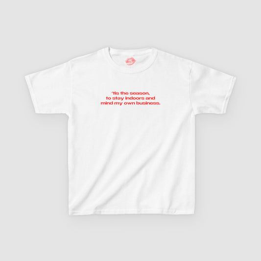"'Tis The Season, To Stay Indoors And Mind My Own Business." | Text Only | Baby Tee