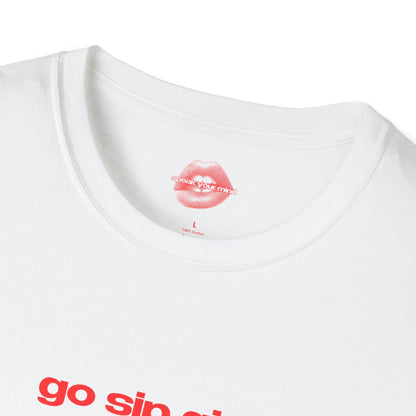 "Go Sip Girl." | Text Only | T-Shirt