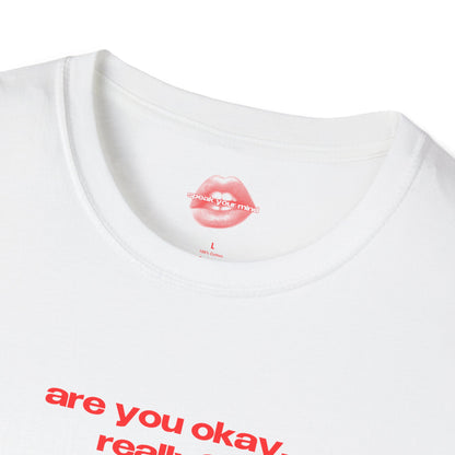 "Are You Okay, Really?" | Text Only | T-Shirt