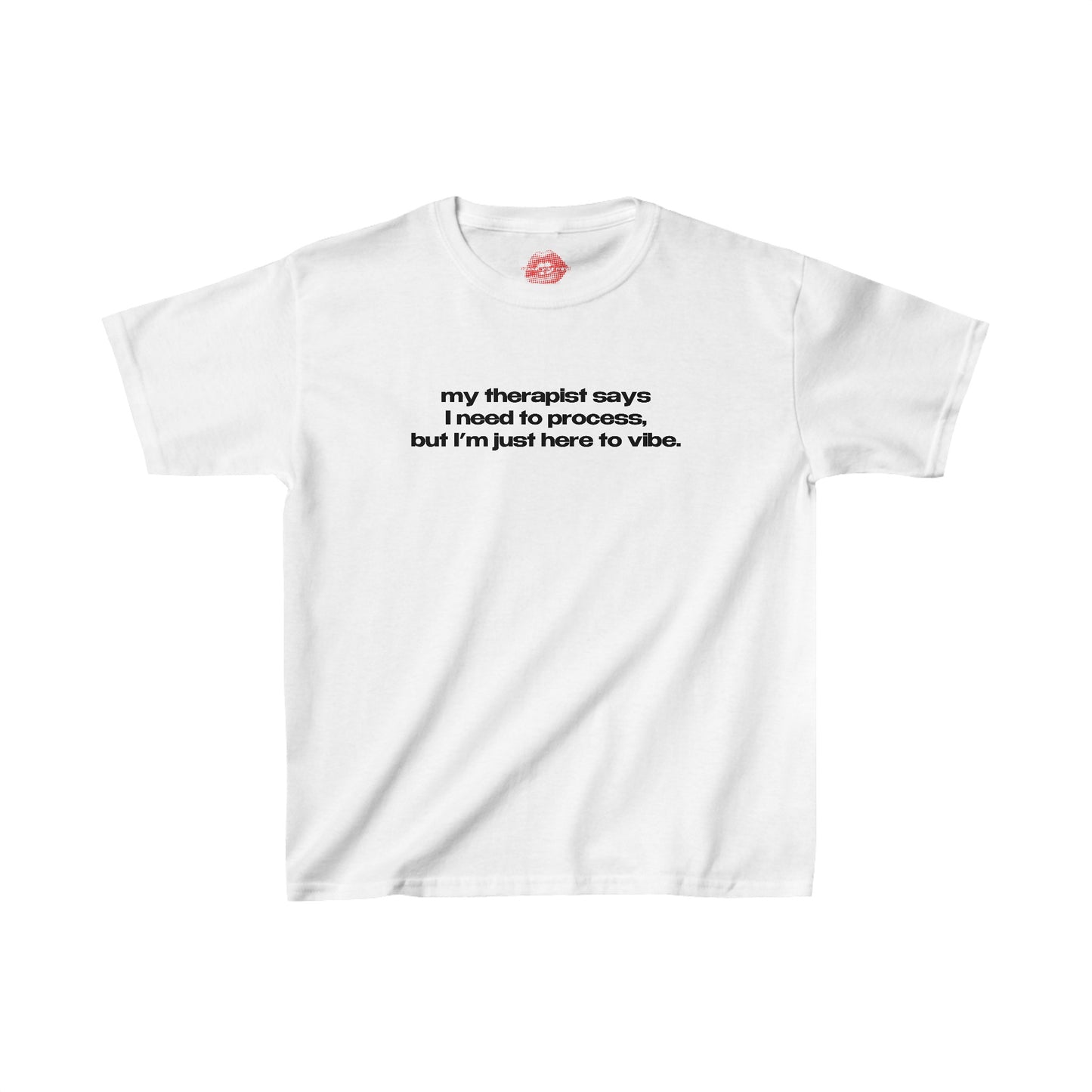 "My Therapist Says I Need To Process, But I'm Just Here To Vibe." | Text Only | Baby Tee