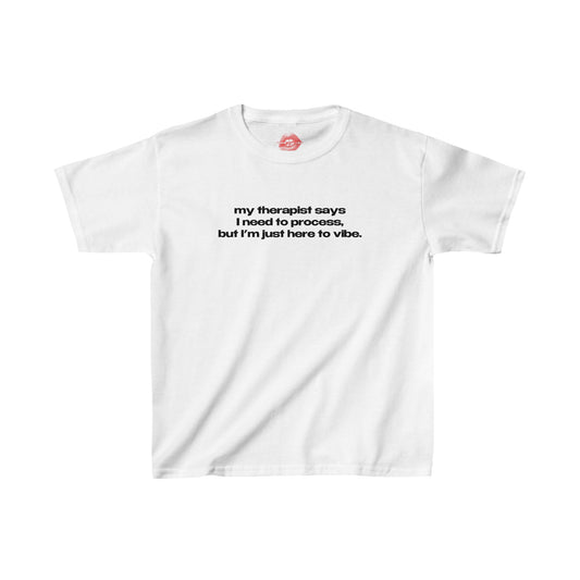 "My Therapist Says I Need To Process, But I'm Just Here To Vibe." | Text Only | Baby Tee