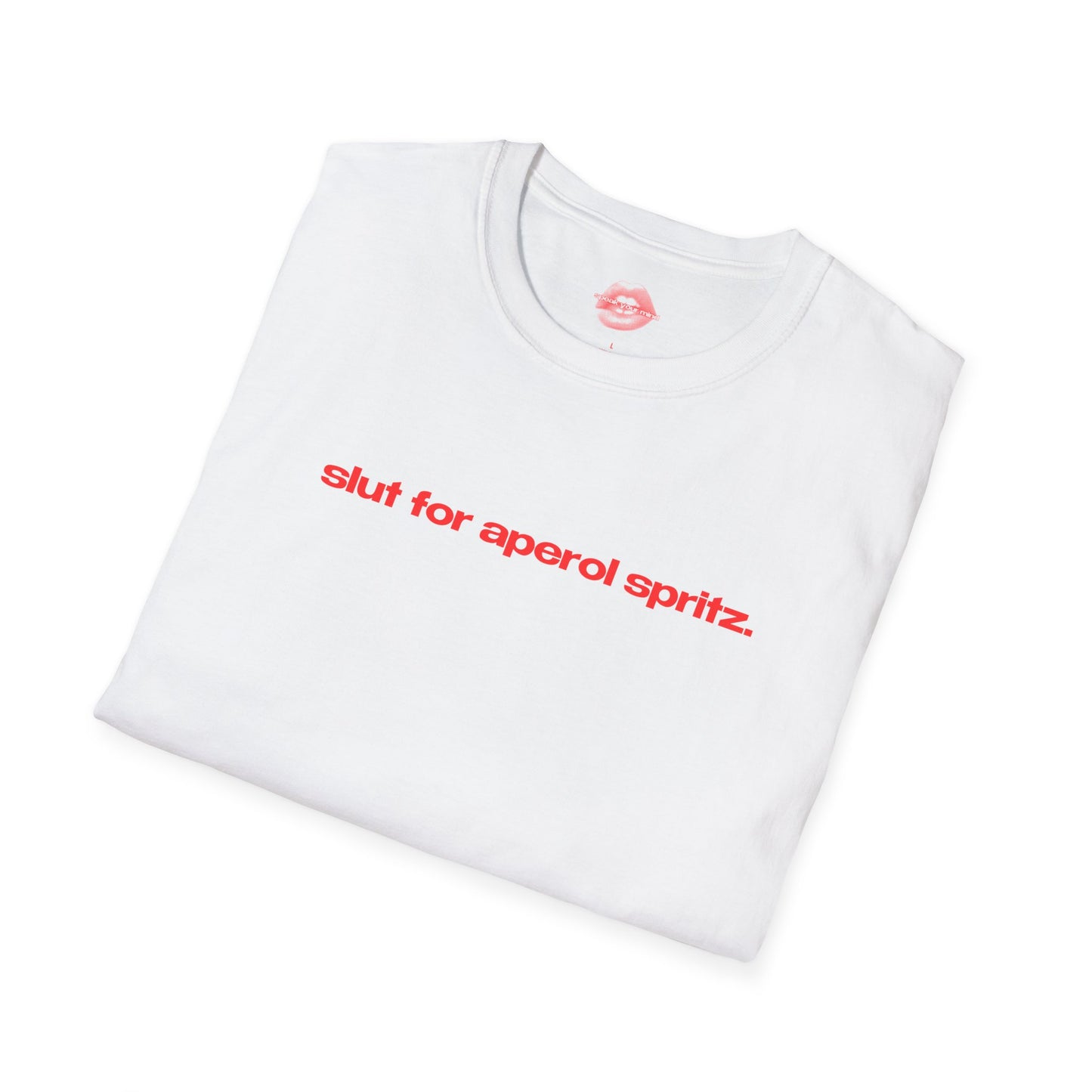 "Slut For Aperol Spritz." | Text Only | T-Shirt