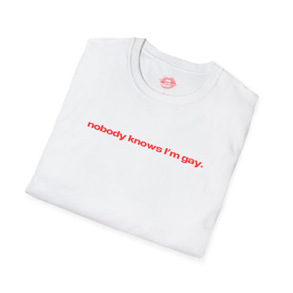 "Nobody Knows I'm Gay." | Text Only | T-Shirt