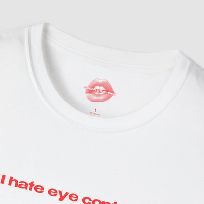 "I Hate Eye Contact." | Text Only | T-Shirt