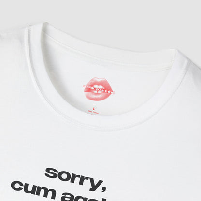 "Sorry, Cum Again?" | Text Only | T-Shirt