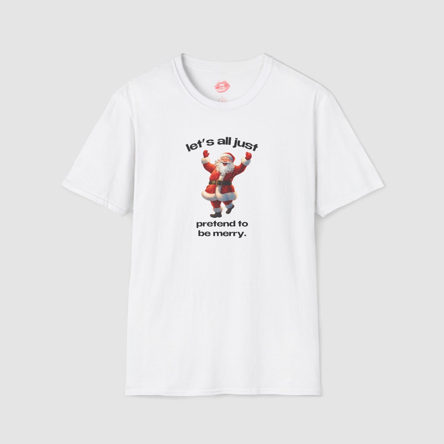 "Let's All Just Pretend To Be Merry." | Cheering Santa | T-Shirt