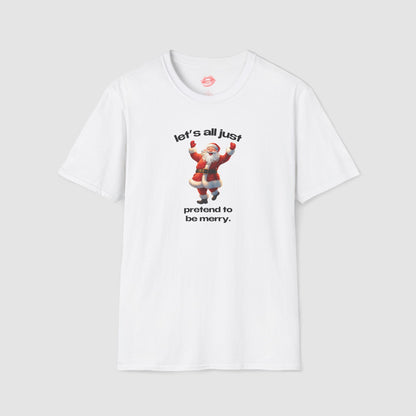 "Let's All Just Pretend To Be Merry." | Cheering Santa | T-Shirt