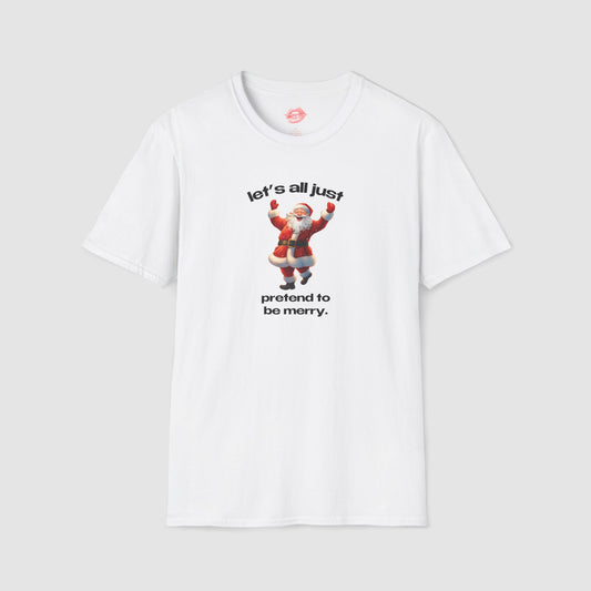 "Let's All Just Pretend To Be Merry." | Cheering Santa | T-Shirt