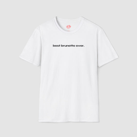 "Best Brunette Ever." | Text Only | T-Shirt