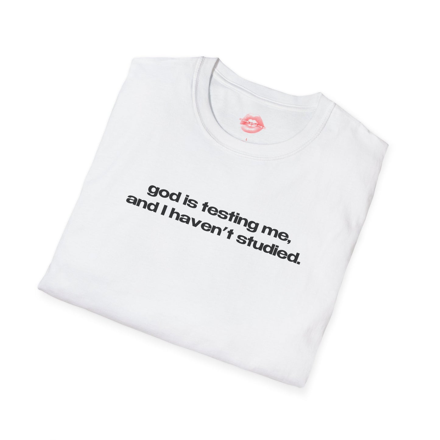 "God Is Testing Me, And I Haven't Studied." | Text Only | T-Shirt