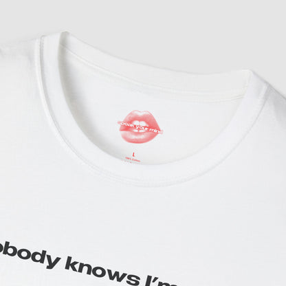 "Nobody Knows I'm Gay." | Text Only | T-Shirt