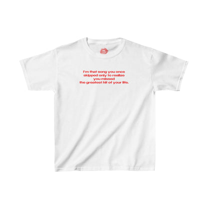 "I'm That Song You Once Skipped Only To Realize You Missed The Greatest Hit Of Your Life." | Text Only | Baby Tee