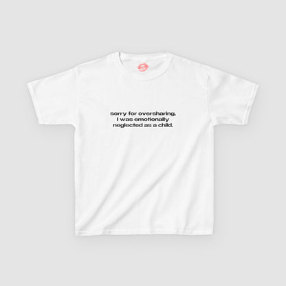 "Sorry For Oversharing, I Was Emotionally Neglected As A Child." | Text Only | Baby Tee
