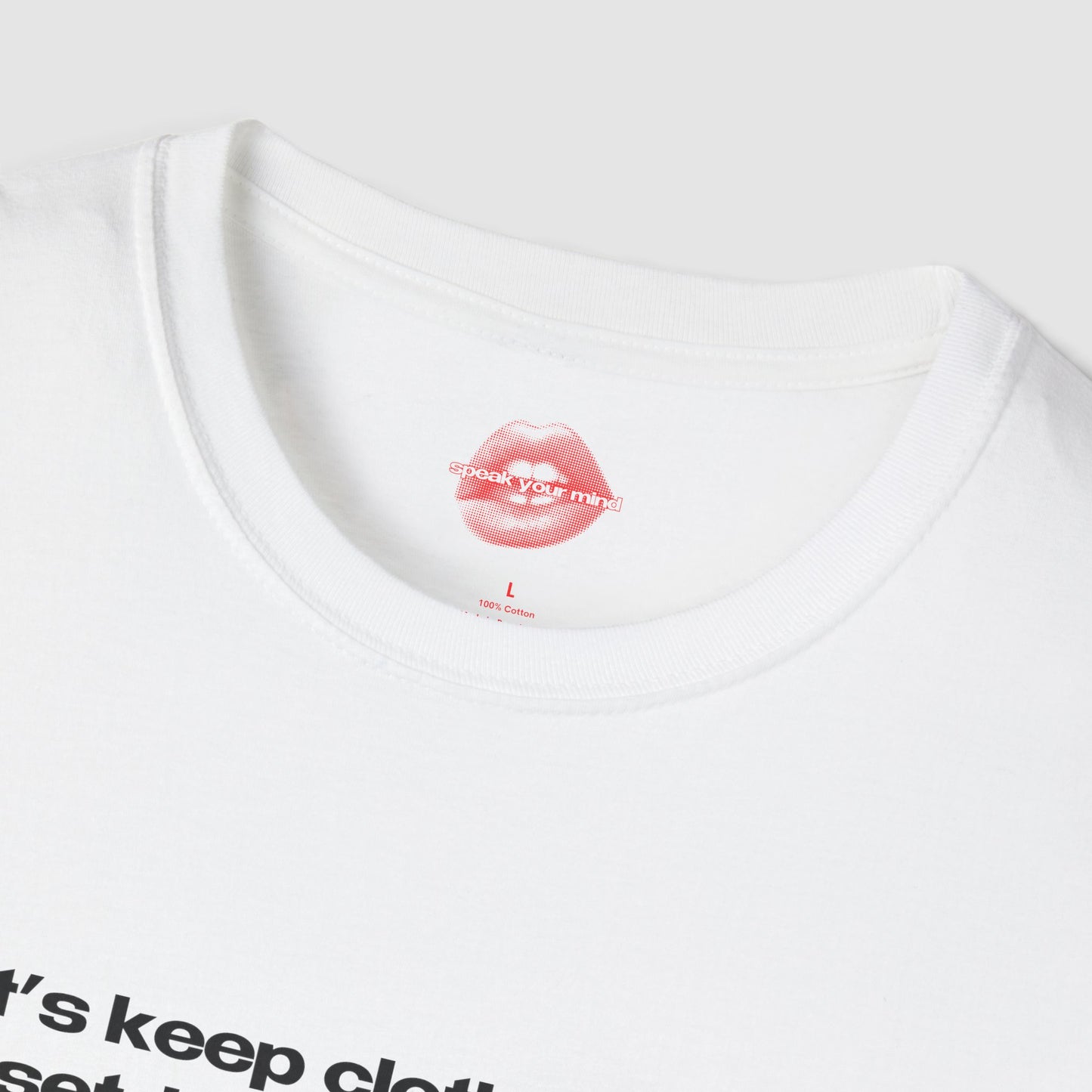 "Let's Keep Clothes In The Closet, Instead Of People." | Text Only | T-Shirt