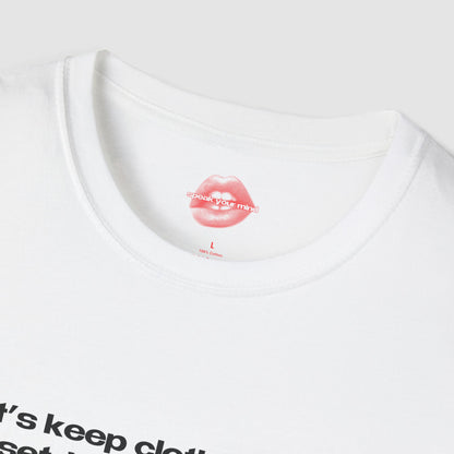 "Let's Keep Clothes In The Closet, Instead Of People." | Text Only | T-Shirt