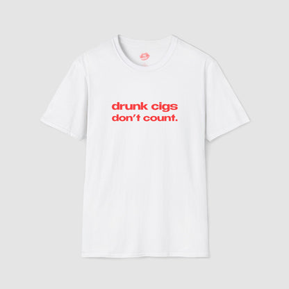 "Drunk Cigs Don't Count." | Text Only | T-Shirt