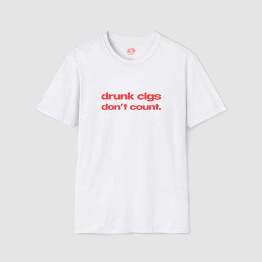 "Drunk Cigs Don't Count." | Text Only | T-Shirt