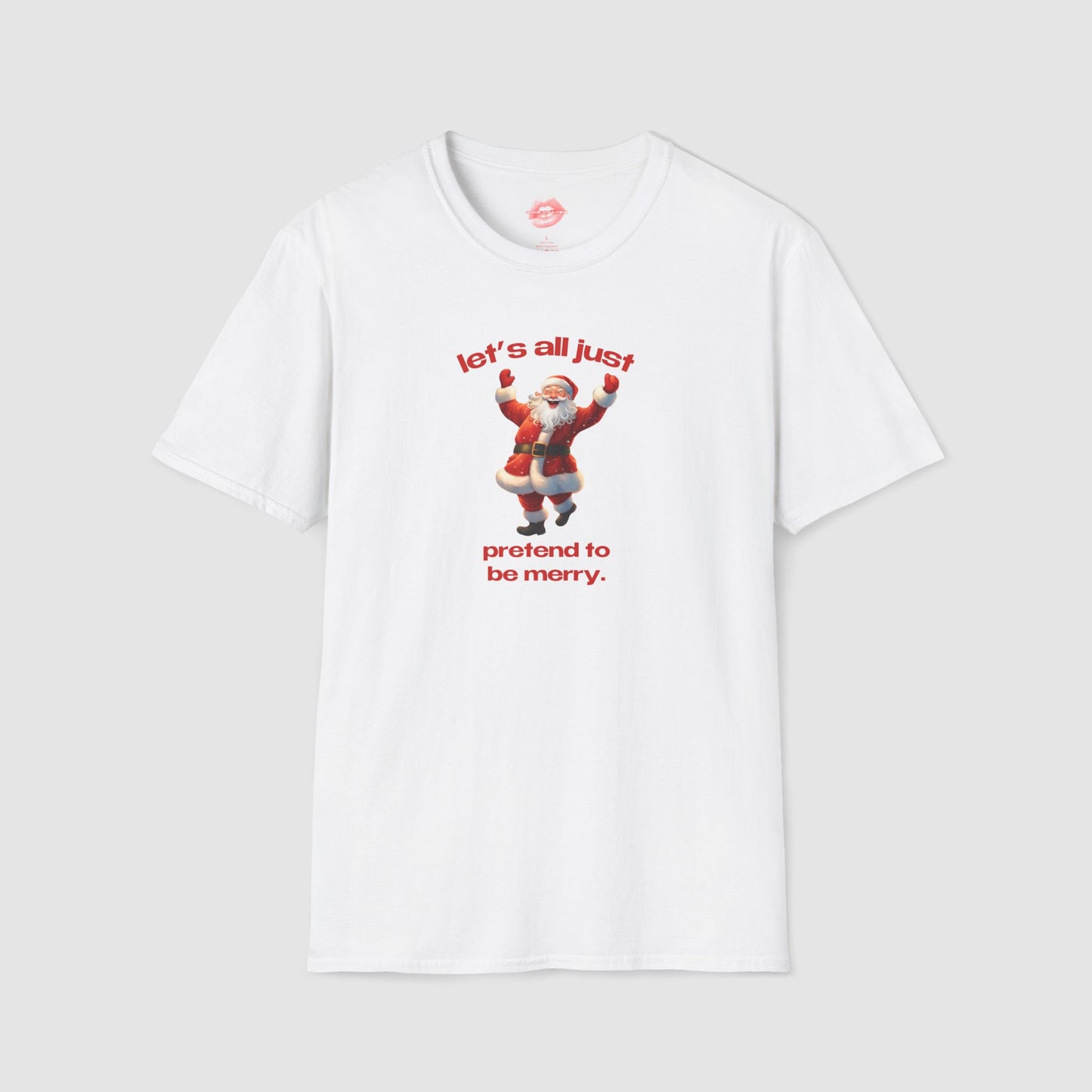 "Let's All Just Pretend To Be Merry." | Cheering Santa | T-Shirt