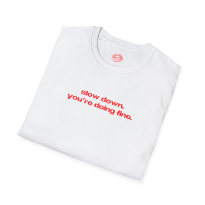 "Slow Down, You're Doing Fine." | Text Only | T-Shirt