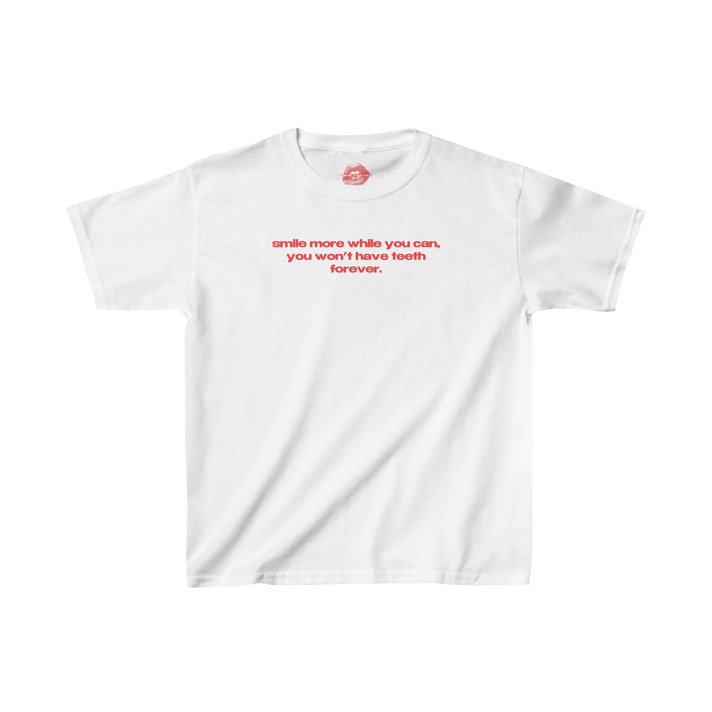 "Smile More While You Can, You Won't Have Teeth Forever." | Text Only | Baby Tee