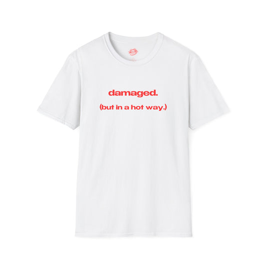 "Damaged. (But In A Hot Way.)" | Text Only | T-Shirt