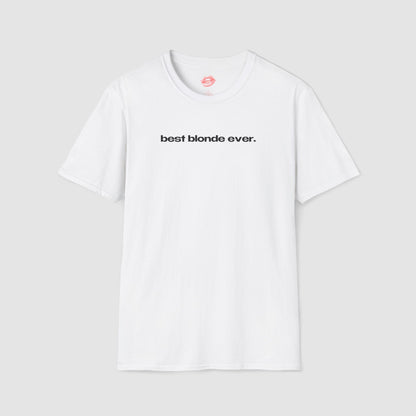 "Best Blonde Ever." | Text Only | T-Shirt