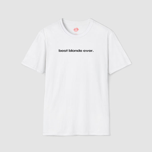"Best Blonde Ever." | Text Only | T-Shirt