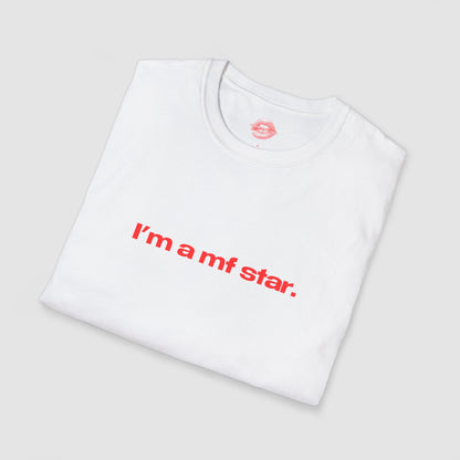 "I'm A Mf Star." | Text Only | T-Shirt