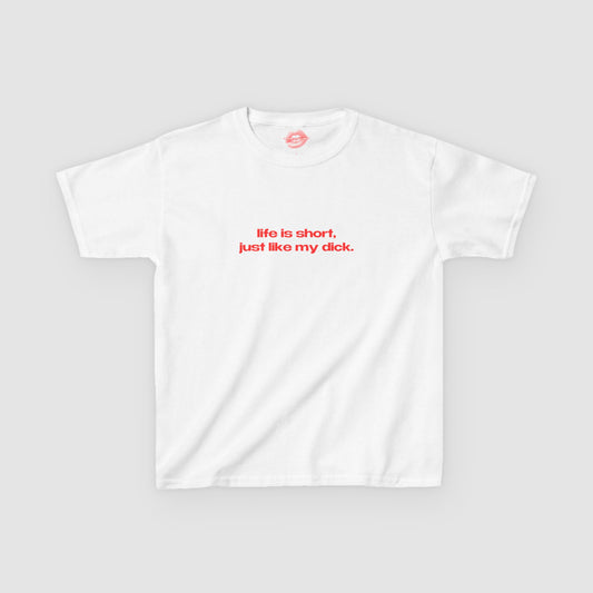 "Life Is Short, Just Like My Dick." | Text Only | Baby Tee
