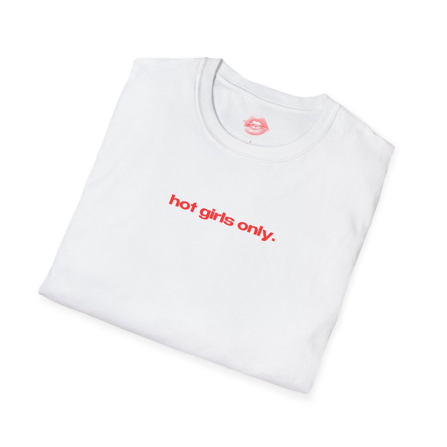 "Hot Girls Only." | Text Only | T-Shirt