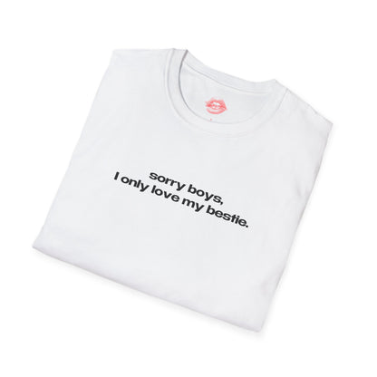 "Sorry Boys, I Only Love My Bestie." | Text Only | T-Shirt