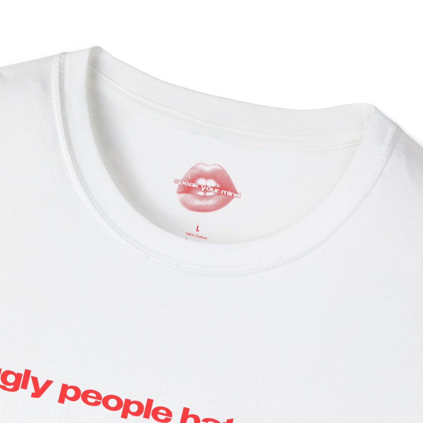 "Ugly People Hate Me." | Text Only | T-Shirt