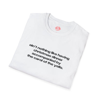 "Ain't Nothing Like Having Christmas Dinner Accompanied By The Carol Of The Yells." | Text Only | T-Shirt