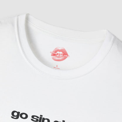 "Go Sip Girl." | Text Only | T-Shirt