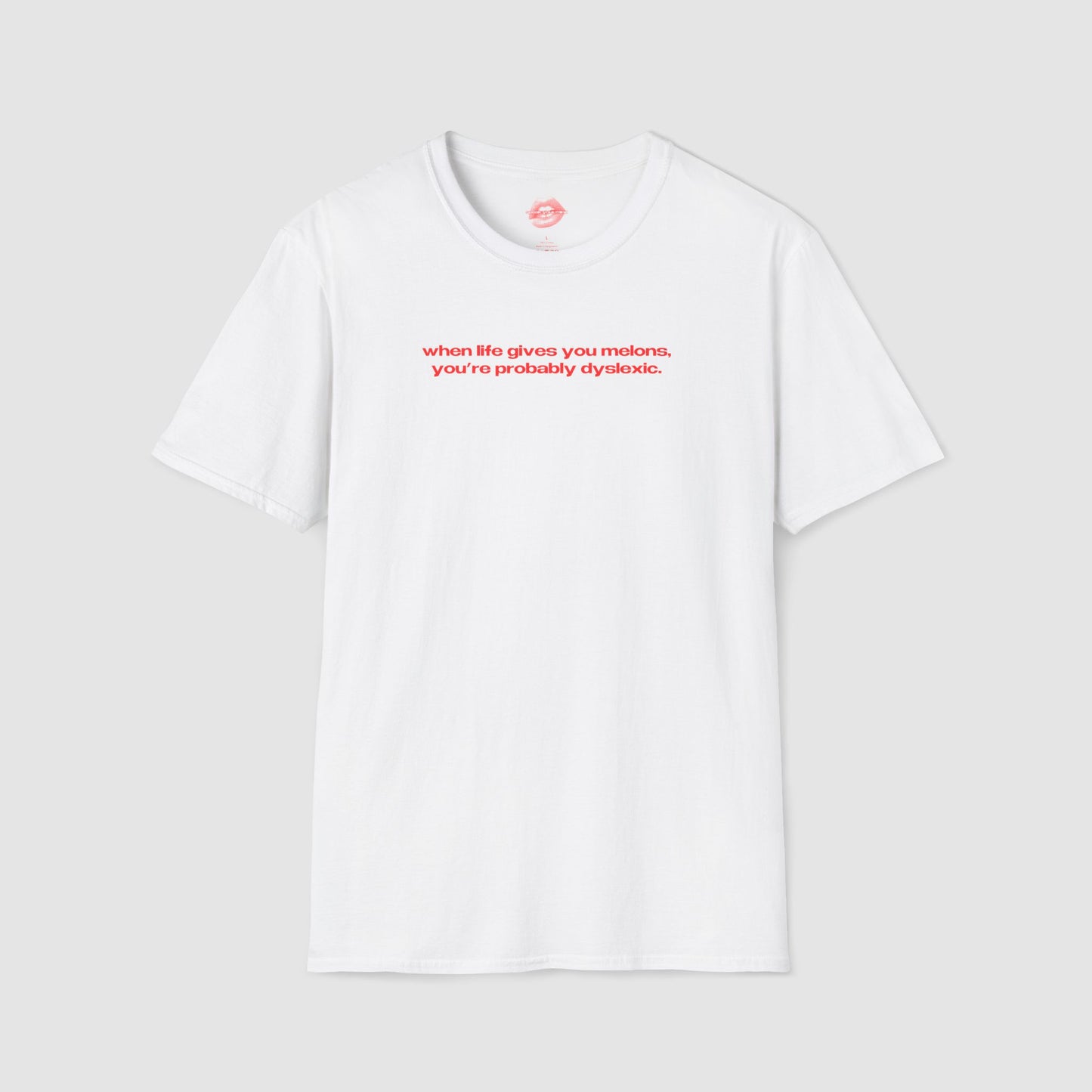 "When Life Gives You Melons, You're Probably Dyslexic." | Text Only | T-Shirt