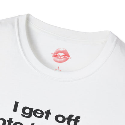 "I Get Off Into Trouble." | Text Only | T-Shirt