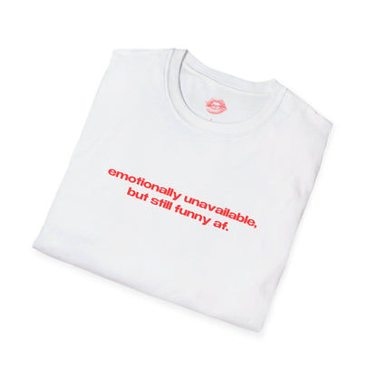 "Emotionally Unavailable, But Still Funny Af." | Text Only | T-Shirt