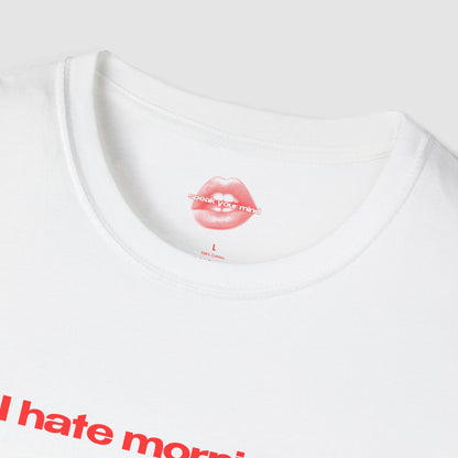 "I Hate Mornings." | Text Only | T-Shirt