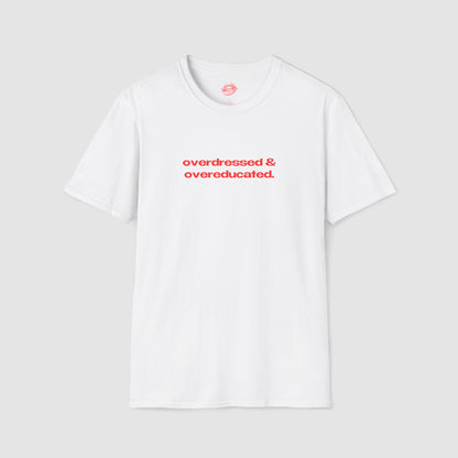 "Overdressed & Overeducated." | Text Only | T-Shirt